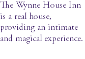 The Wynne House Inn is a real house, providing an intimate and magical experience.