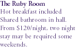 The Ruby Room Hot breakfast included Shared bathroom in hall. From $120/night, two night stay may be required some weekends.
