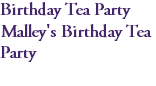 Birthday Tea Party Malley's Birthday Tea Party 