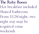The Ruby Room Hot breakfast included Shared bathroom From $120/night, two night stay may be required some weekends